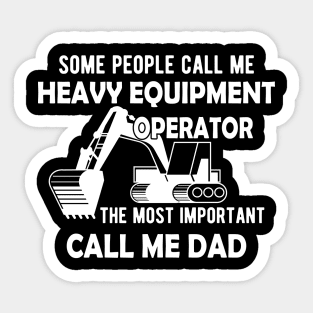 Heavy Equipment Operator - The most important call me Dad Sticker
